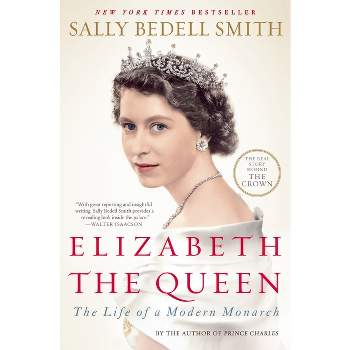 Elizabeth the Queen - by  Sally Bedell Smith (Paperback)
