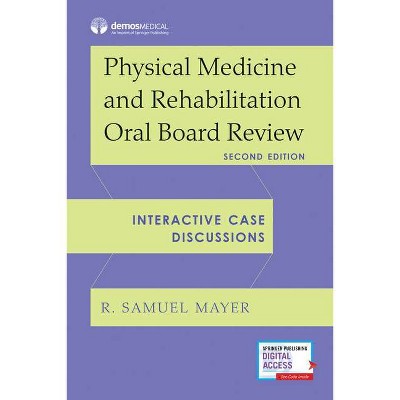 Physical Medicine and Rehabilitation Oral Board Review - 2nd Edition by  R Samuel Mayer (Paperback)