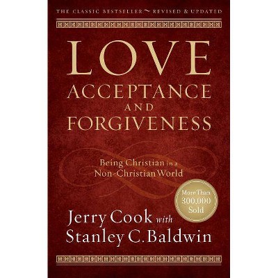 Love, Acceptance, and Forgiveness - 2nd Edition by  Jerry Cook & Stanley C Baldwin (Paperback)