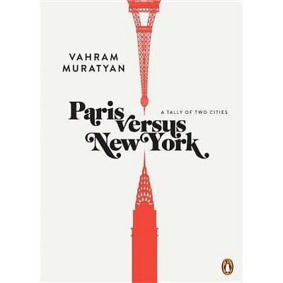 Paris Versus New York - by  Vahram Muratyan (Hardcover)