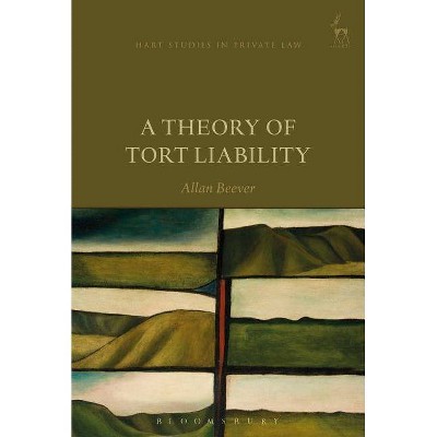 A Theory of Tort Liability - (Hart Studies in Private Law) by  Allan Beever (Paperback)