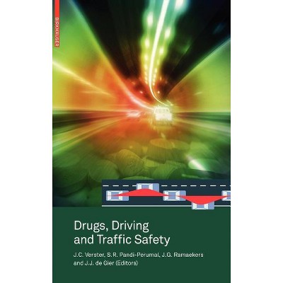 Drugs, Driving and Traffic Safety - by  Joris C Verster & S R Pandi-Perumal & Jan G Ramaekers & Johan J De Gier (Hardcover)