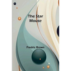 The Star Mouse - by  Fredric Brown (Paperback) - 1 of 1