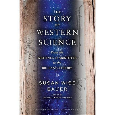 The Story of Western Science - by  Susan Wise Bauer (Hardcover)