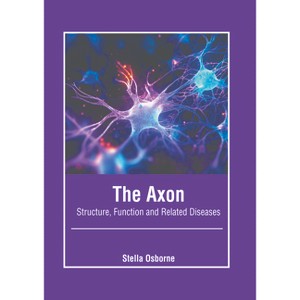 The Axon: Structure, Function and Related Diseases - by  Stella Osborne (Hardcover) - 1 of 1