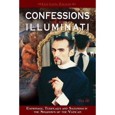 Confessions of an Illuminati, Volume III, 3 - by  Leo Lyon Zagami (Paperback)