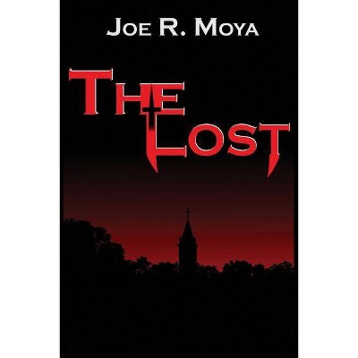 The Lost - by  Joe R Moya (Paperback)