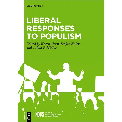 Liberal Responses to Populism - by  Karen Horn & Stefan Kolev & Julian F Müller (Hardcover)
