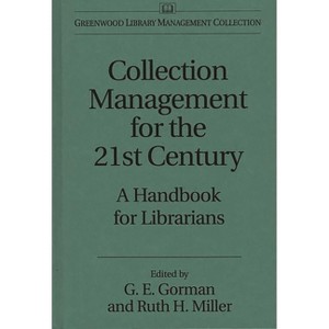 Collection Management for the 21st Century - (Libraries Unlimited Library Management Collection) by  Gary Gorman & Ruth Miller (Hardcover) - 1 of 1