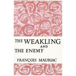 The Weakling and the Enemy - by  Francois Mauriac (Paperback) - 1 of 1
