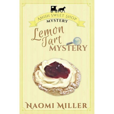 Lemon Tart Mystery - (Amish Sweet Shop Mystery) by  Naomi Miller (Paperback)