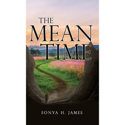 The Mean Time - by  Sonya H James (Hardcover)