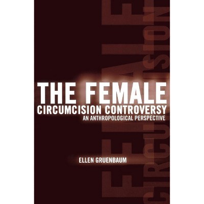 The Female Circumcision Controversy - by  Ellen Gruenbaum (Paperback)
