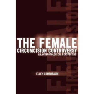 The Female Circumcision Controversy - by  Ellen Gruenbaum (Paperback) - 1 of 1