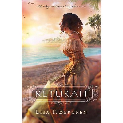 Keturah - (Sugar Baron's Daughters) by  Lisa T Bergren (Paperback)