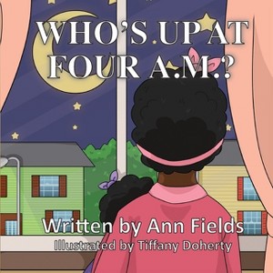 Who's Up at Four A.M.? - by  Ann Fields (Paperback) - 1 of 1