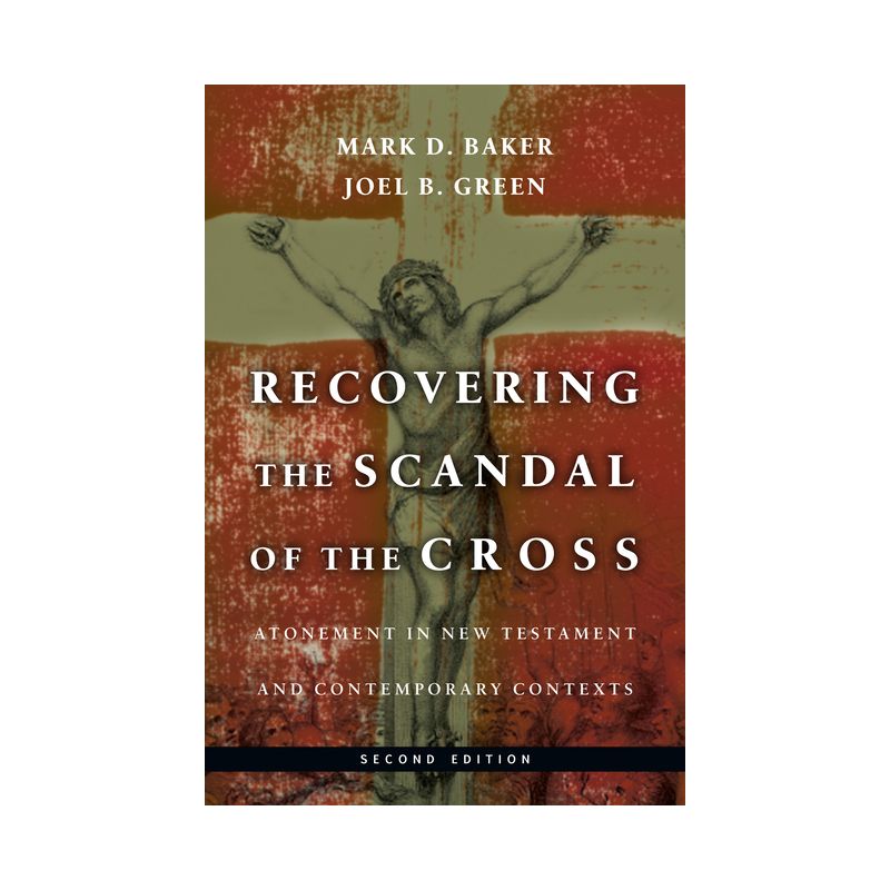 Recovering the Scandal of the Cross - 2nd Edition by  Mark D Baker & Joel B Green (Paperback), 1 of 2