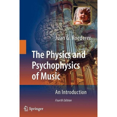 The Physics and Psychophysics of Music - 4th Edition by  Juan G Roederer (Paperback)