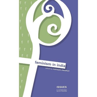 Feminism in India - (Issues in Contemporary Indian Feminism) by  Maiyatree Chaudhuri & Rajeswari Sunder Rajan (Hardcover)