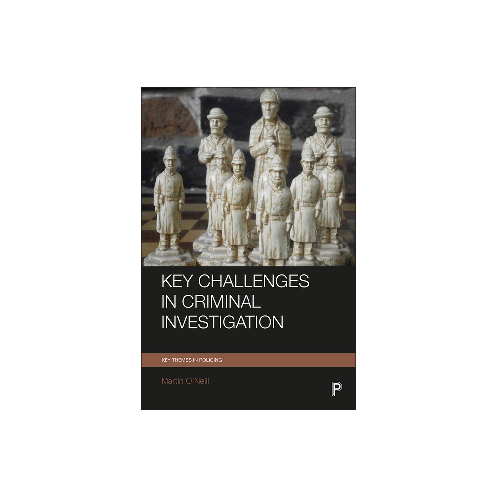 Key Challenges in Criminal Investigation - (Key Themes in Policing) by Martin ONeill (Paperback)