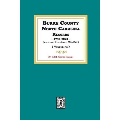 Burke County, North Carolina Records, 1755-1821 including Will Index, 1784-1900. ( Volume #4 ) - by  Edith Warren Huggins (Paperback)