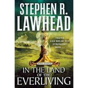 In the Land of the Everliving - (Eirlandia) by  Stephen R Lawhead (Paperback) - 1 of 1