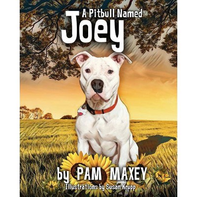 A Pitbull Named Joey - by  Pam Maxey (Paperback)