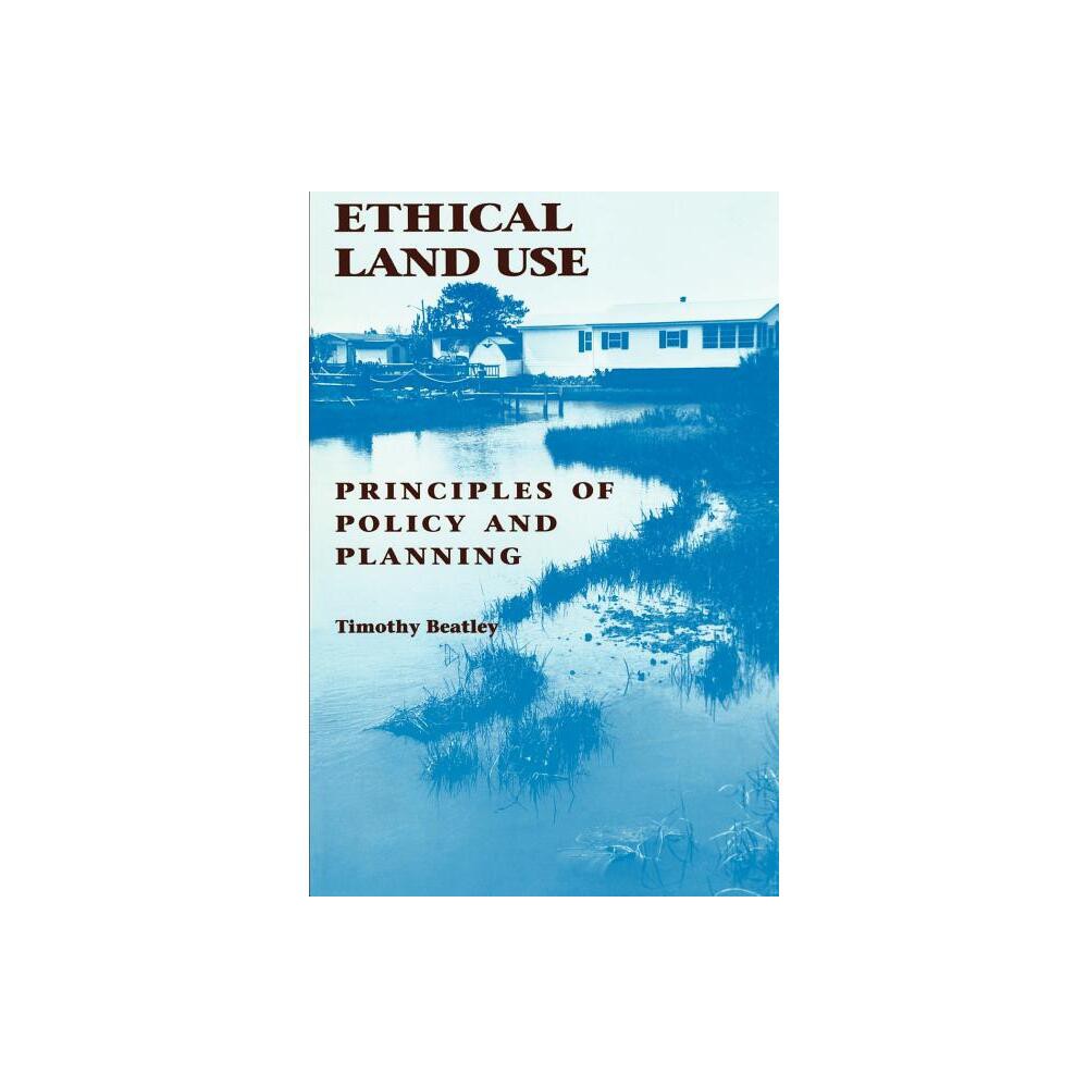 Ethical Land Use - by Timothy Beatley (Paperback)