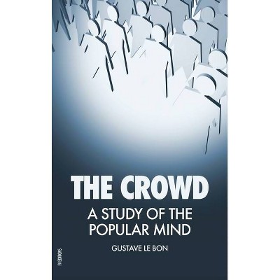 The Crowd - by  Gustave Le Bon (Hardcover)