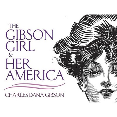 The Gibson Girl and Her America - (Dover Fine Art, History of Art) by  Charles Dana Gibson (Paperback)