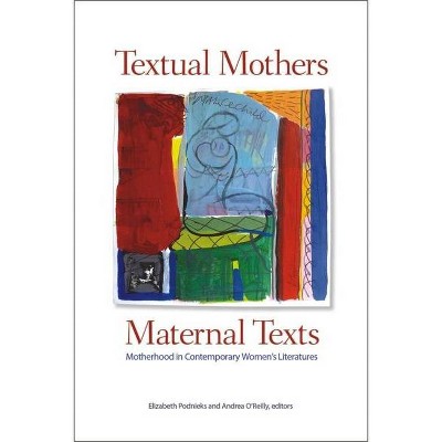 Textual Mothers/Maternal Texts - by  Elizabeth Podnieks & Andrea O'Reilly (Paperback)