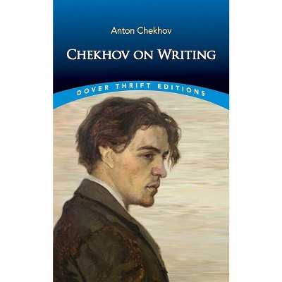 Chekhov on Writing - (Dover Thrift Editions: Literary Collections) by  Anton Chekhov (Paperback)