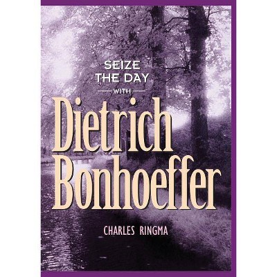 Seize the Day with Dietrich Bonhoeffer - (Designed for Influence) by  Charles Ringma (Paperback)