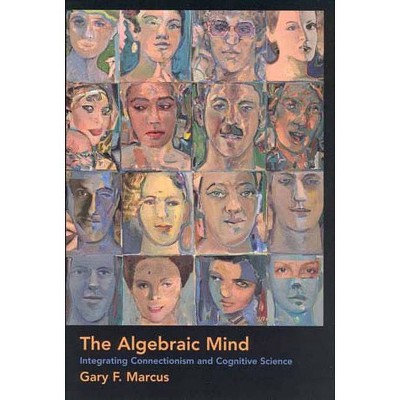 The Algebraic Mind - (Learning, Development, and Conceptual Change) by  Gary F Marcus (Paperback)