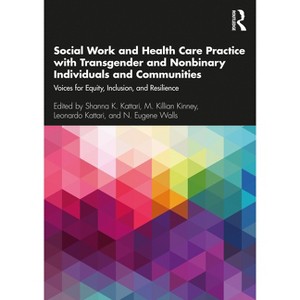 Social Work and Health Care Practice with Transgender and Nonbinary Individuals and Communities - (Paperback) - 1 of 1