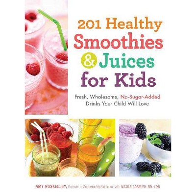 201 Healthy Smoothies & Juices for Kids - by  Amy Roskelley (Paperback)