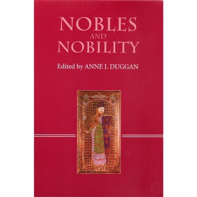 Nobles and Nobility in Medieval Europe - by  Anne J Duggan (Paperback)