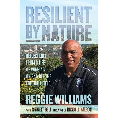 Resilient by Nature - by  Reggie Williams & Jarrett Bell (Hardcover)