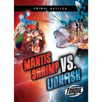 Mantis Shrimp vs. Lionfish - (Animal Battles) by  Kieran Downs (Paperback)