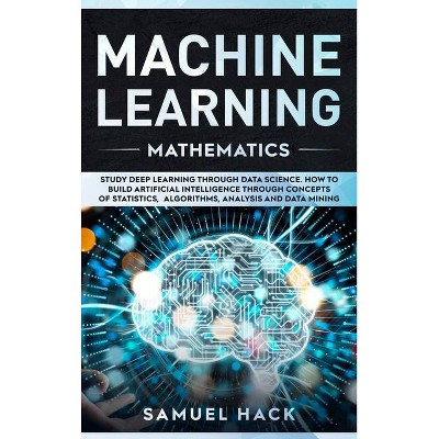 Machine Learning Mathematics - by  Samuel Hack (Hardcover)