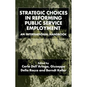 Strategic Choices in Reforming Public Service Employment - by  C Dell'aringa & G Della Rocca & B Keller (Paperback) - 1 of 1