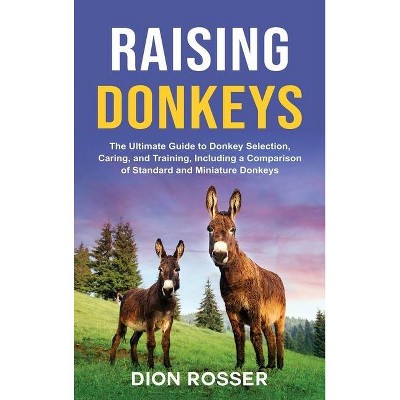 Raising Donkeys - by  Dion Rosser (Hardcover)