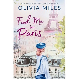 Find Me in Paris - by  Olivia Miles (Paperback) - 1 of 1