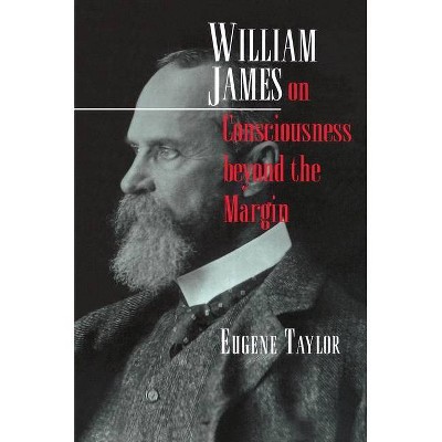 William James on Consciousness Beyond the Margin - by  Eugene Taylor (Paperback)