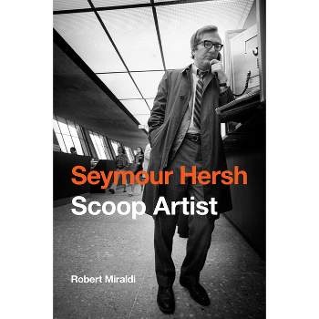 Seymour Hersh - by  Robert Miraldi (Hardcover)