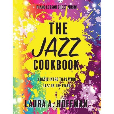 The Jazz Cookbook - (Piano Cookbooks) by  Laura a Hoffman (Paperback)