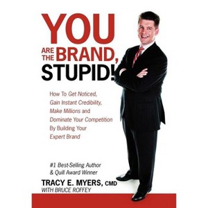 You Are the Brand, Stupid! - by  Tracy E Myers CMD (Hardcover) - 1 of 1