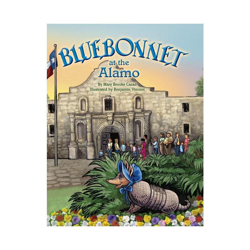 Bluebonnet at the Alamo - (Bluebonnet the Armadillo) by  Mary Brooke Casad & Benjamin Vincent (Paperback), 1 of 2