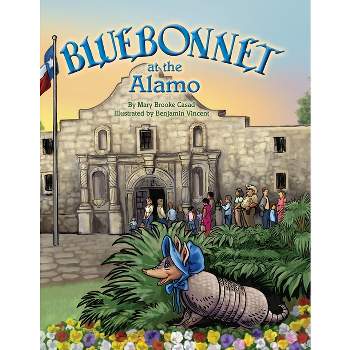 Bluebonnet at the Alamo - (Bluebonnet the Armadillo) by  Mary Brooke Casad & Benjamin Vincent (Paperback)