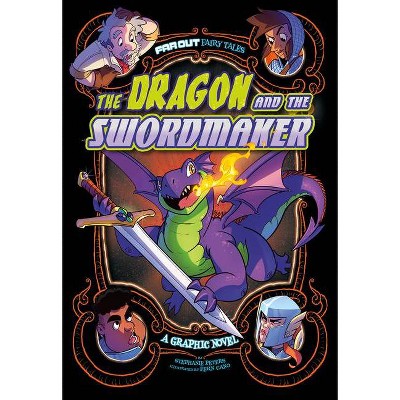 The Dragon and the Swordmaker - (Far Out Fairy Tales) by  Stephanie Peters (Paperback)